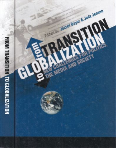 Jody Jensen J�zsef Bayer - From Transition to Globalization: New Challenges for Politics, the Media and Society