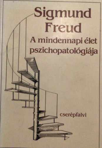 Siegmund Freud - A mindennapi élet pszichopathologiája