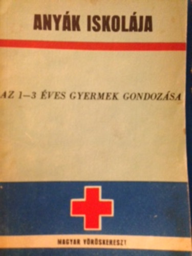 Any�k iskol�ja - az 1-3 �ves gyermek gondoz�sa