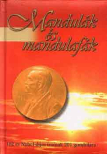 Tarján Tamás (szerk.) - Mandulák és mandulafák (102 év Nobel-díjas íróinak 201 gondolata)