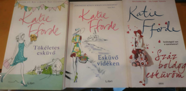 Katie Fforde - 3 db Katie Fforde: T�k�letes esk�v� + Esk�v� vid�ken + Sz�z boldog esk�v�m