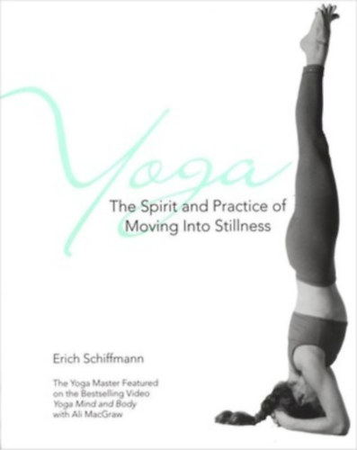 Erich Schiffmann - Yoga The Spirit And Practice Of Moving Into Stillness