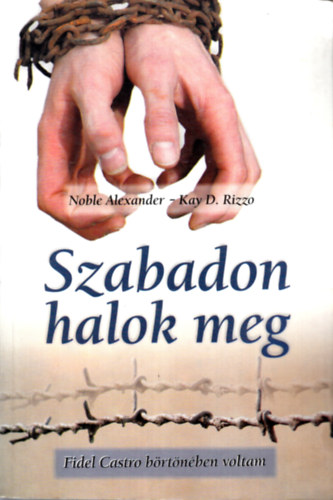 Noble Alexander Kay D. Rizzo - Szabadon halok meg