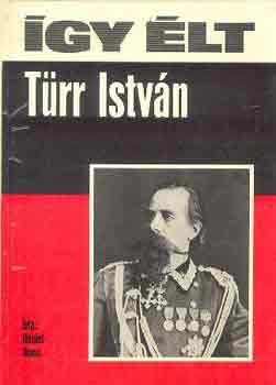 Dániel Anna - Így élt Türr István
