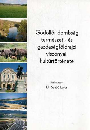 Dr. Szab� Lajos - G�d�ll�i-dombs�g term�szeti- �s gazdas�gf�ldrajzi viszonyai, kult�rt�rt�nete