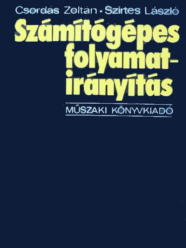 Csordás Zoltán- Szirtes László - Számítógépes folyamatirányítás