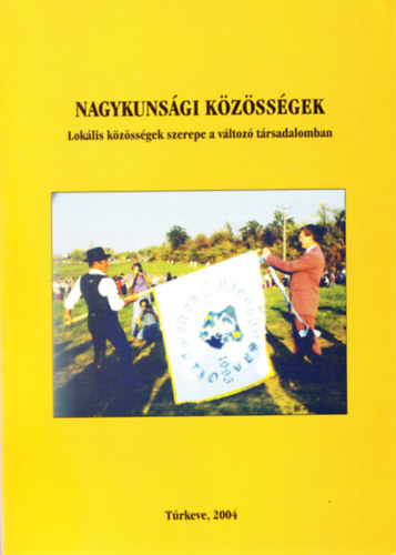 Örsi Julianna - Nagykunsági közösségek- Lokális közösségek szerepe a változó...