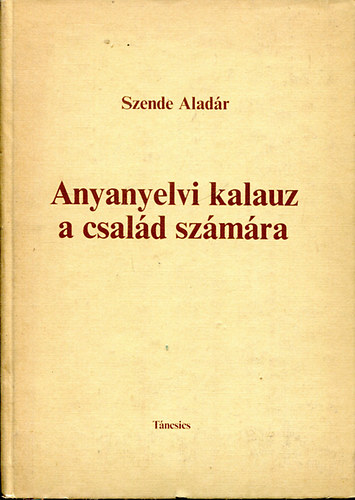 Szenda Aladr - Anyanyelvi kalauz a csald szmra