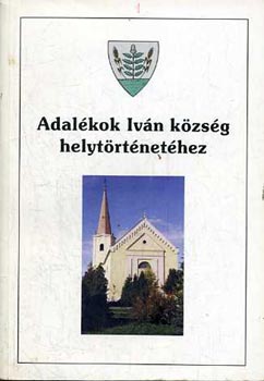 Németh László (szerk.) - Adalékok Iván község helytörténetéhez