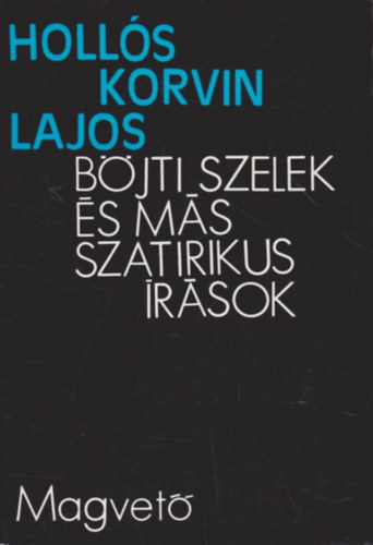Holls KOrvin Lajos - Bjti szelek s ms szatirikus rsok