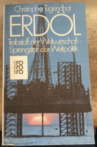 Christopher Tugendhat - Erdöl - Treibstoff der Weltwirtschaft - Sprengstoff der Weltpolitik