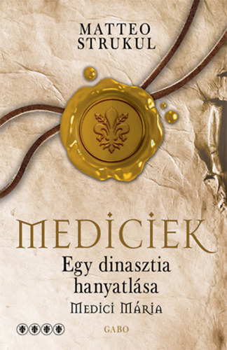 Matteo Strukul - Mediciek - Egy dinasztia hanyatl�sa - Medici M�ria