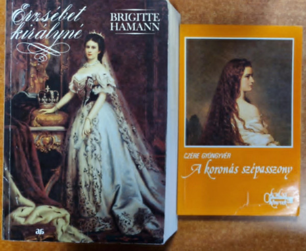 Brigitte Hamann Czre Gyngyvr - 2db.Erzsbet kirlynval kapcsolatos ktet: Erzsbet kirlyn + A korons szpasszony