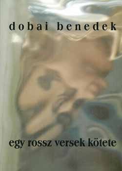 Dobai Benedek - Egy rossz versek kötete