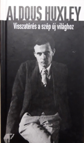 Aldous Huxley - Visszatrs a szp j vilghoz