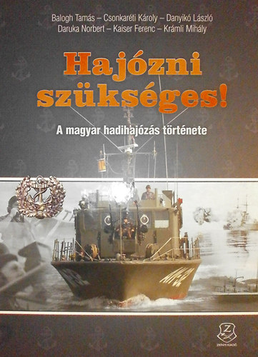 Balogh Tam�s - Csonkar�ti K�roly - Danyik� L�szl� - Daruka Norbert - Kaiser Ferenc - Kr�mli Mih�ly - Haj�zni sz�ks�ges!