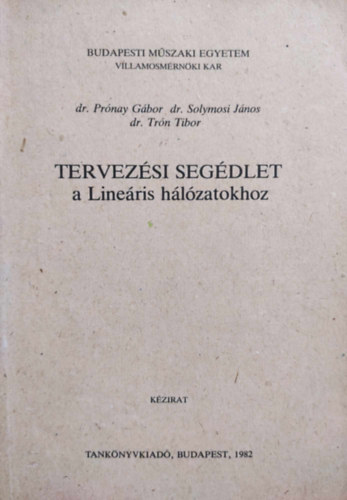 Dr. Prnay Gbor - Dr. Solymosi Jnos - Dr. Trn Tibor - Tervezsi segdlet a lineris hlzatokhoz