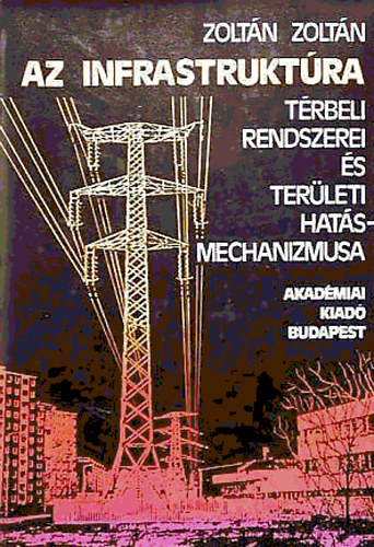 Zolt�n Zolt�n - Az infrastrukt�ra t�rbeli rendszerei �s ter�leti hat�smechanizmusa