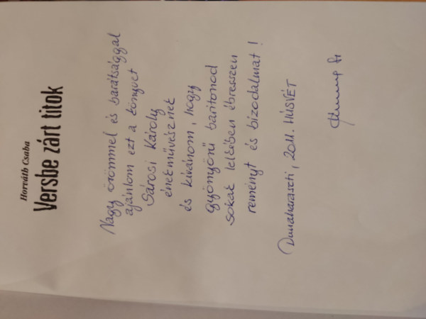 Horv�th Csaba - Versbe z�rt titok - Eml�kk�pek, fot�k, grafik�k, dokumentumok, v�logatott versek, dalsz�vegek, f�rcelt �r�sok (dedik�lt)