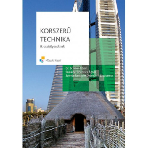 Dr. Szalain� Sinkovics �gnes, Szende Tam�sn� Debreceni Zsuzsanna Schiller Istv�n - Korszer� technika 8. oszt�lyosoknak