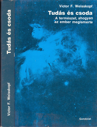 Victor F. Weisskopf - Tuds s csoda (A termszet, ahogyan az ember megismerte)