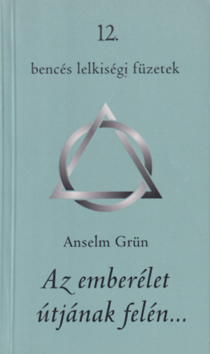 Anselm Grn - Az emberlet tjnak feln