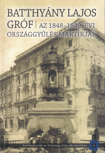 Pelyach Istv�n  (szerk.) Kedves Gyula (szerk.) - Batthy�ny Lajos gr�f - Az 1848-1849. �vi orsz�ggy�l�s m�rt�rjai
