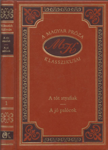 Mikszáth Kálmán - A tót atyafiak-A jó palócok (A magyar próza klasszikusai 1.)