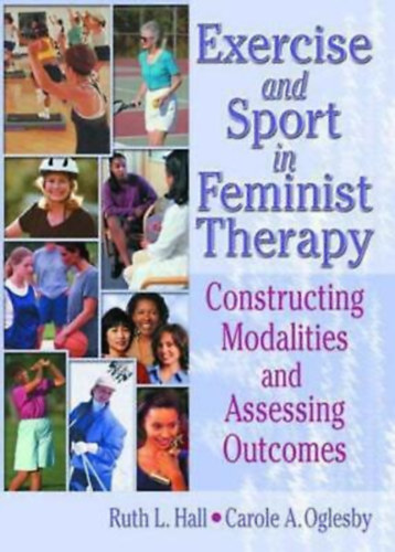 Carole A. Oglesby Ruth L. Hall - Exercise and sport in feminist therapy: Constructing Modalities and Assessing Outcomes