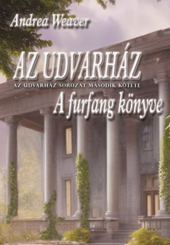 Andrea Weaver - Az udvarház - A furfang könyve
