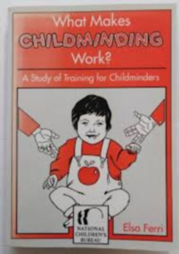 Elsa Ferri - What Makes Childminding Work? - (A Study of Training for Childminders)