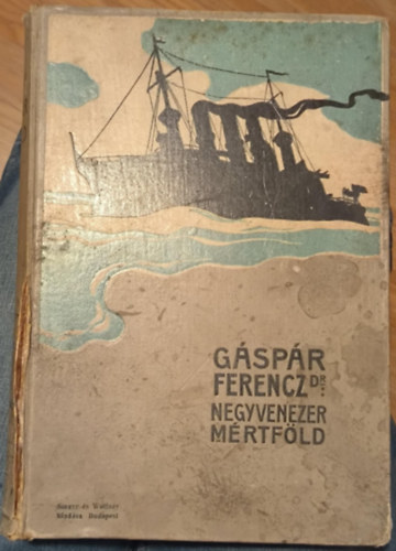 Dr. G�sp�r Ferenc - Negyvenezer m�rtf�ld vitorl�val �s g�zzel