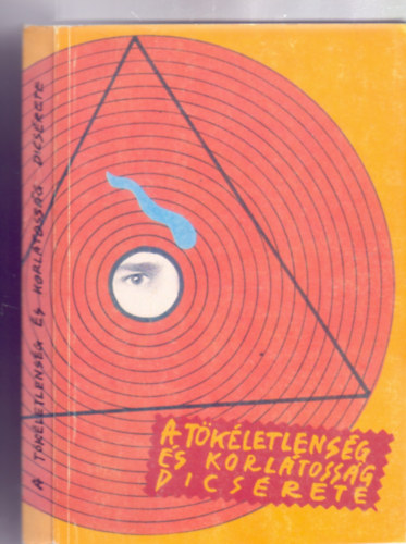 Juhász-Nagy Pál . Koch Sándor . Lábos Elemér . Szathmáry Eörs - A tökéletlenség és korlátosság dicsérete (Fekete-fehér ábrákkal)