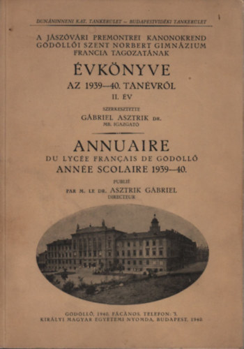 G�briel Asztrik dr.  (szerk.) - A j�sz�v�ri Premontrei Kanonokrend g�d�ll�i Szent Norbert Gimn�zium francia tagozat�nak �vk�nyve az 1939-40. tan�vr�l II. �v (magyar-francia nyelv�)