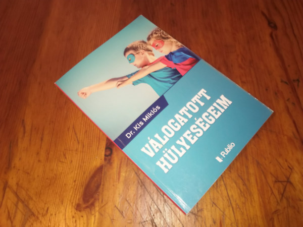 Dr. Kis Miklós - Válogatott hülyeségeim