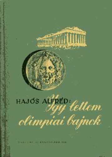 Haj�s Alfr�d - �gy lettem olimpiai bajnok