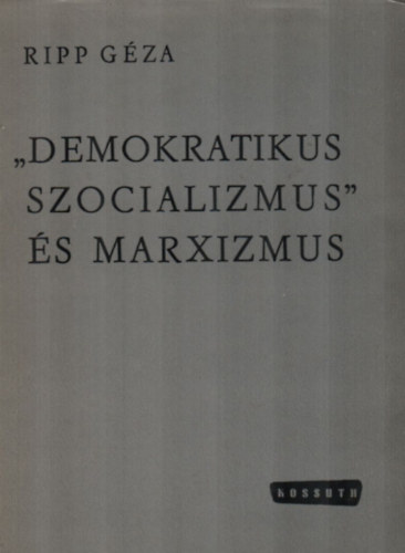 Ripp G�za - Demokratikus szocializmus �s Marxizmus.