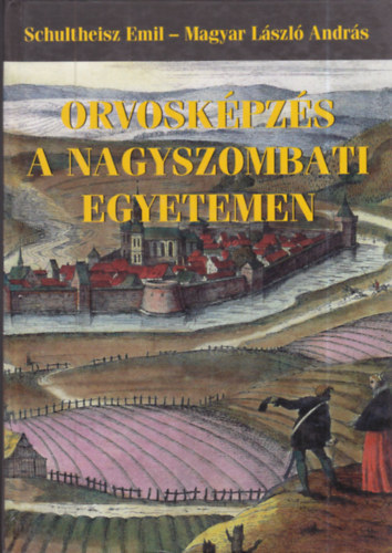 Schultheisz Emil-Magyar L�szl� Andr�s - Orvosk�pz�s a nagyszombati egyetemen 1769-1777