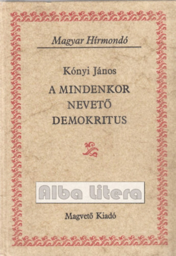 Knyi Jnos - A mindenkor nevet demokritus (Magyar Hrmond)