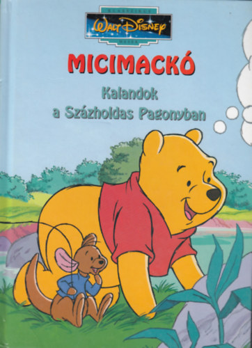 A.A. Milne s E.H. Shepard - Micimack - Kalandok a Szzholdas Pagonyban (Klasszikus Walt Disney mesk 23.)