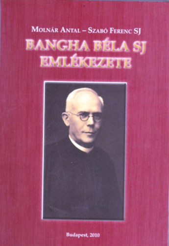 Molnr Antal; Szab Ferenc S. J. - Bangha Bla SJ emlkezete