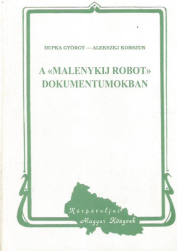 Korszun, Alekszej Dupka Gy�rgy - A "malenykij robot" dokumentumokban