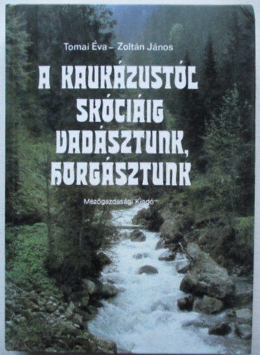 Tomai �va-Zolt�n J�nos - A Kauk�zust�l Sk�ci�ig vad�sztunk, horg�sztunk