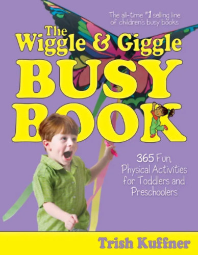 The Wiggle & Giggle Busy Book - 365 Fun, Physical Activities for Toddlers and Preschoolers