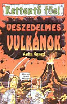 Anita Ganeri - Veszedelmes vulk�nok - Rettent� f�ci