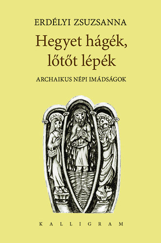 Erdlyi Zsuzsanna - Hegyet hgk, ltt lpk - Archaikus npi imdsgok