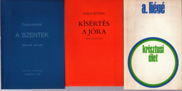 A. Li�g� M�cz Istv�n - 3 db vall�si t�m�j� k�tet: Krisztusi �let - K�s�rt�s a j�ra - A Szentek