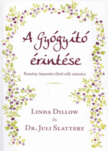 Dr. Juli Slattery Linda Dillow - A Gyógyító érintése - Remény összetört életű nők számára