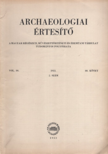 Archaeologiai �rtes�t� 80. k�tet 1953. 2.sz�m