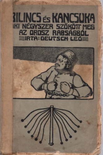 Deutsch Le - Bilincs s kancsuka - Aki ngyszer szktt meg az orosz rabsgbl